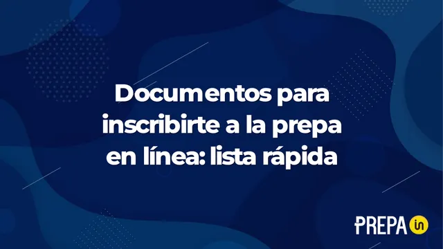 Documentos para inscribirte a la prepa en línea: lista rápida