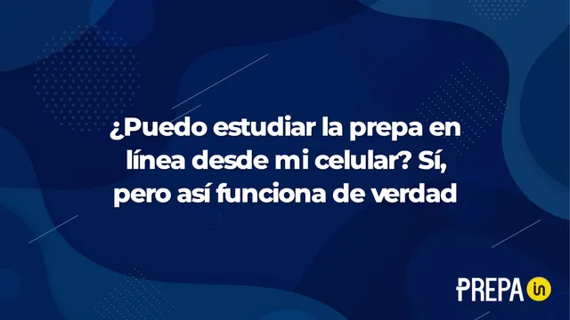 ¿Puedo estudiar la prepa en línea desde mi celular? Sí, pero así funciona de verdad