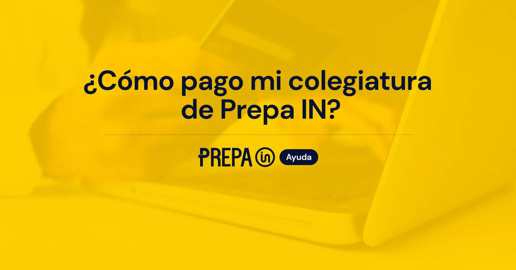 ¿Cómo pago mi colegiatura de Prepa IN?