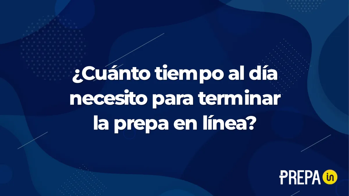 ¿Cuánto tiempo al día necesito para terminar la prepa en línea?