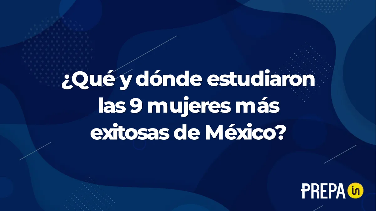 ¿Qué y dónde estudiaron las 9 mujeres más exitosas de México?