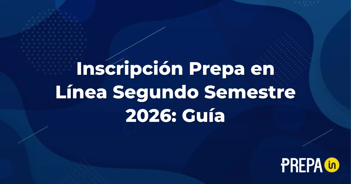 Inscripción Prepa en Línea Segundo Semestre 2026: Guía