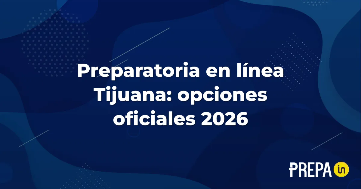 Preparatoria en línea Tijuana: opciones oficiales 2026